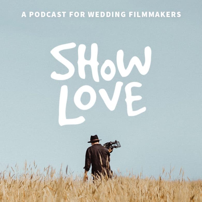 Show Love - A Podcast for Wedding Filmmakers